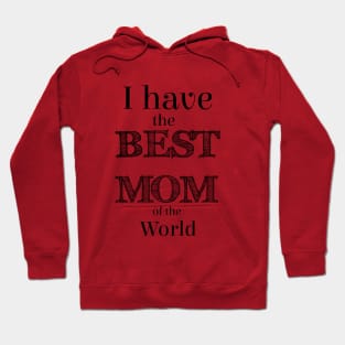 I have the BEST MOM of the world Hoodie